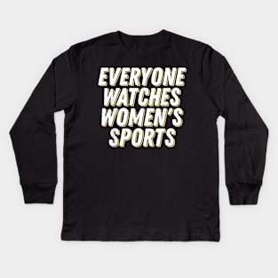 Everyone Watches Women's Sports Kids Long Sleeve T-Shirt